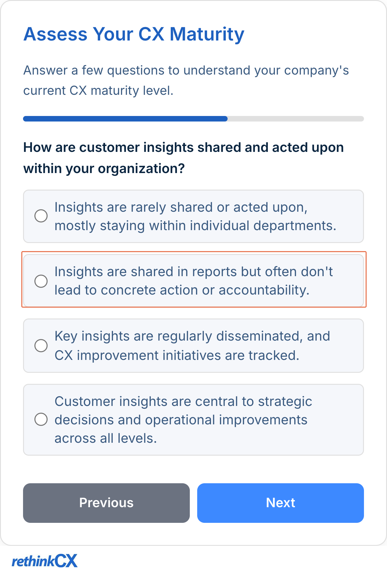 The rethinkCX CX maturity assessment scores insight-to-action separately. The boxed option, insights are shared in reports but often do not lead to concrete action or accountability, is where most VoC programs sit. The rethinkCX CX maturity assessment scores insight-to-action separately. The boxed option, insights are shared in reports but often do not lead to concrete action or accountability, is where most VoC programs sit.